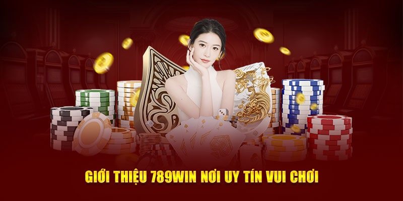 Giới thiệu 789win nơi uy tín vui chơi