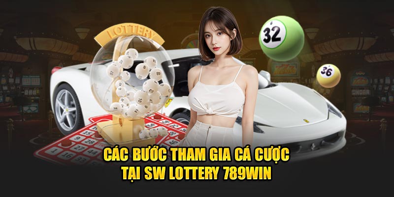 Các bước tham gia cá cược tại SW Lottery 789win