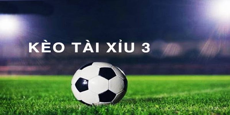 kèo tài xỉu 3.0