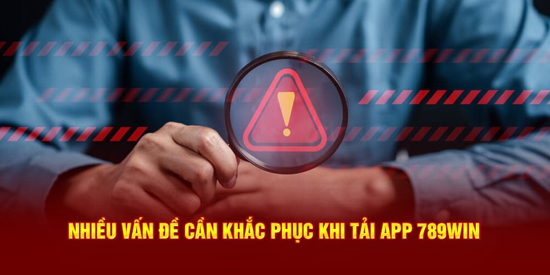 Lưu ý khi tải app 789Win