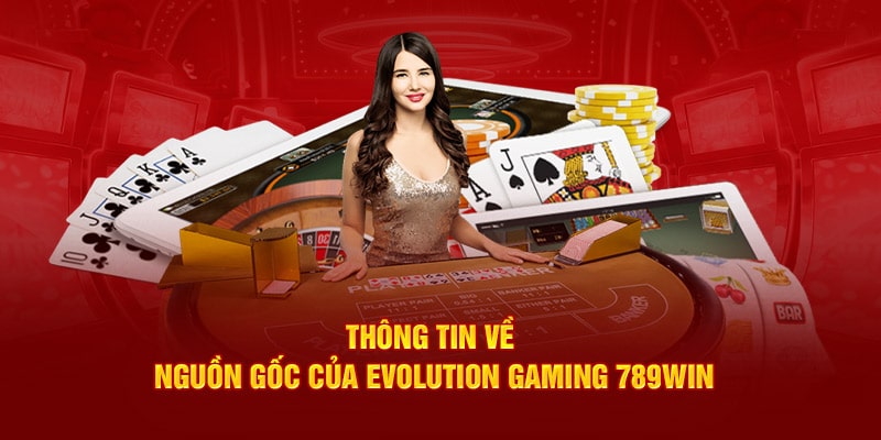 Nguồn gốc evolution gaming 789win