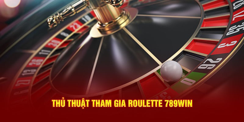 Thủ thuật tham gia Roulette 789Win