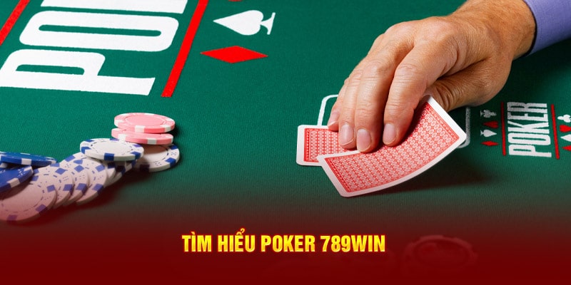 Tìm hiểu về Poker 789Win