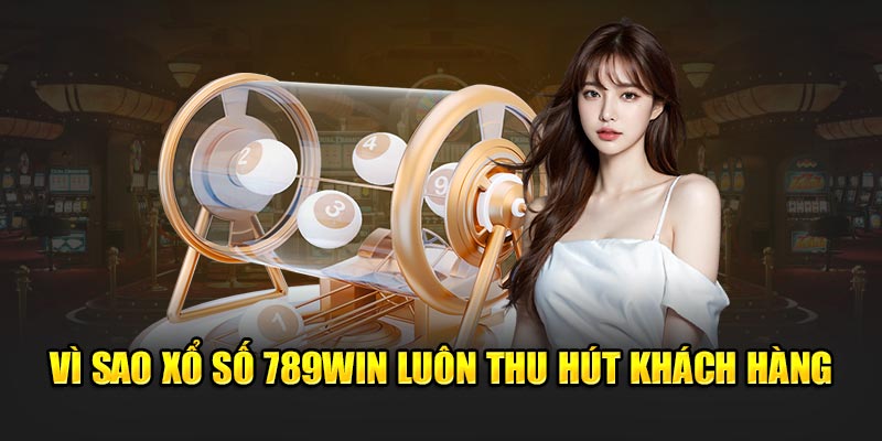 xổ số 789win luôn thu hút khách hàng